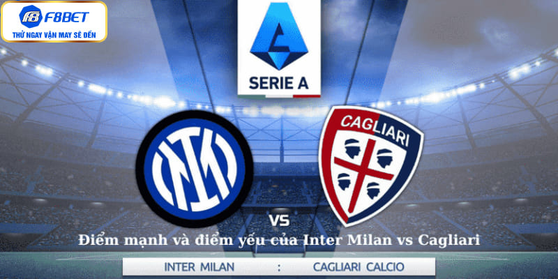 Điểm mạnh và điểm yếu của Inter Milan vs Cagliari